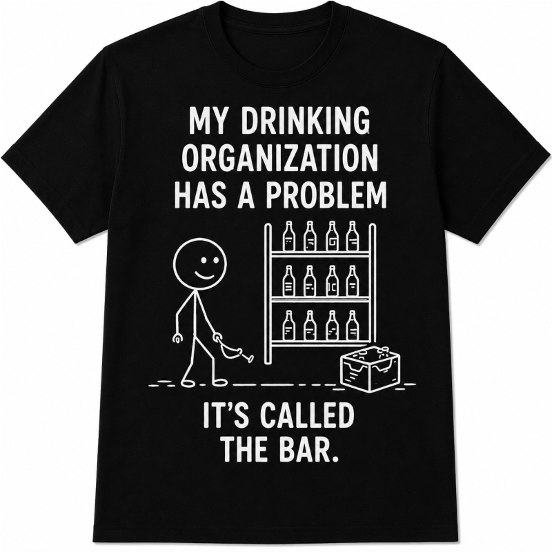 Majica »My Drinking Organization Has a Problem«